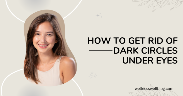 How To Get Rid Of Dark Circles Under Eyes