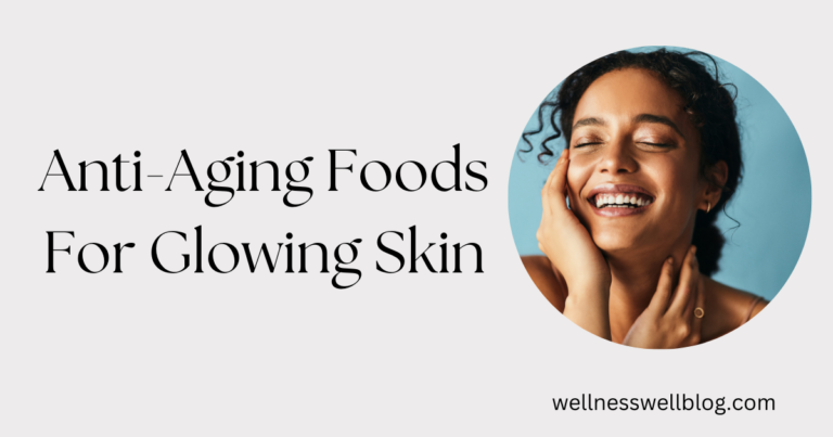 Anti-Aging Foods For Glowing Skin